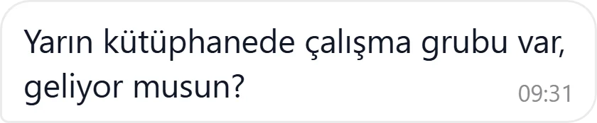 Mesaj: Yarın kütüphanede çalışma grubu var, geliyor musun?